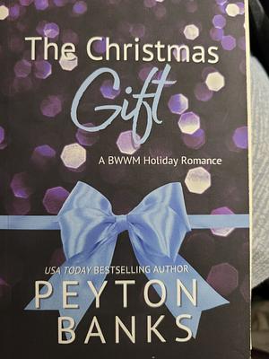 The Christmas Gift: A BWWM Holiday Romance by Peyton Banks, Peyton Banks