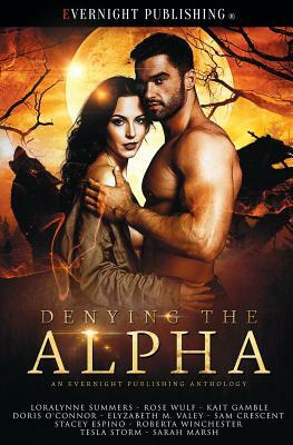 Denying the Alpha by Kait Gamble, Rose Wulf, Roberta Winchester, Stacey Espino, Loralynne Summers, Elyzabeth M. VaLey, Doris O'Connor, Tesla Storm, Sam Crescent, Sarah Marsh