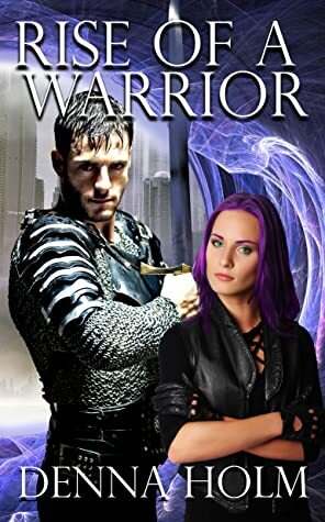 Rise of a Warrior by Denna Holm