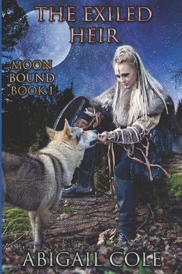 The Exiled Heir: Moon Bound Book 1 by Abigail Cole