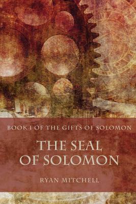 The Seal of Solomon (The Gifts of Solomon Volume 1) by Ryan Mitchell