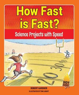 How Fast Is Fast?: Science Projects with Speed by Robert Gardner