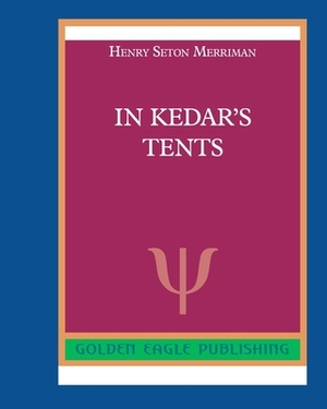 In Kedar's Tents by Henry Seton Merriman