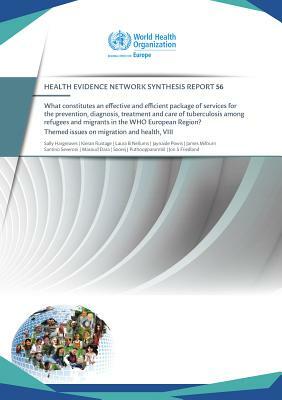 What Constitutes an Effective and Efficient Package of Services for the Prevention, Diagnosis, Treatment and Care of Tuberculosis Among Refugees: And by Who Regional Office for Europe