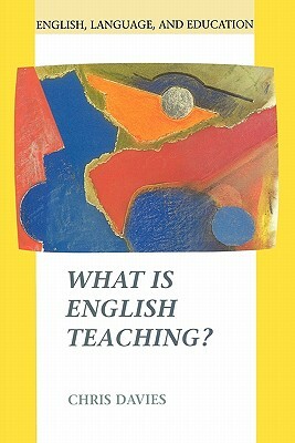 What Is English Teaching? by Glyn Ed Davies, Chris Davies