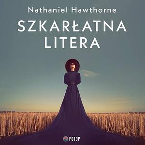 Szkarłatna litera by Nathaniel Hawthorne