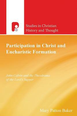 Participation In Christ And Eucharistic Formation by Mary Patton Baker