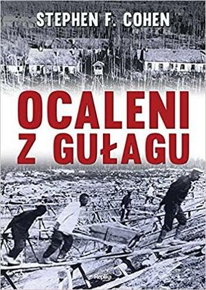 Ocaleni z Gułagu by Stephen F. Cohen