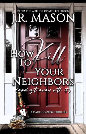 How To Kill Your Neighbors by J.R. Mason