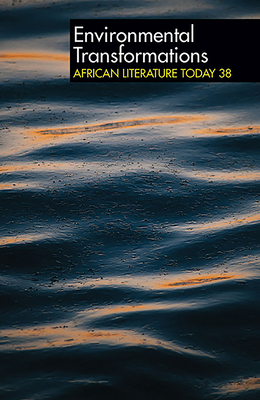 Alt 38 Environmental Transformations: African Literature Today by Stephanie Newell, Cajetan Iheka, Ernest N. Emenyonu