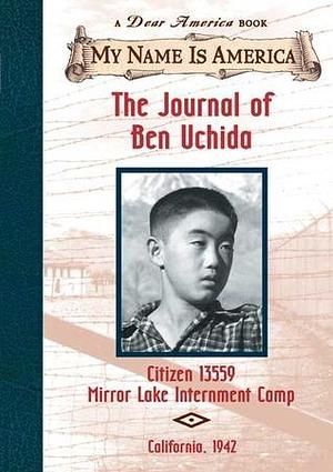 The Journal of Ben Uchida: Citizen 13559 Mirror Lake Internment Camp by Barry Denenberg, Barry Denenberg