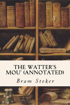 The Watter's Mou' (annotated) by Bram Stoker