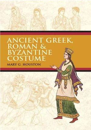 Ancient Greek, RomanByzantine Costume by Mary G. Houston