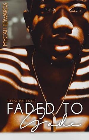 Faded to Sade by Mycah Edwards, Mycah Edwards