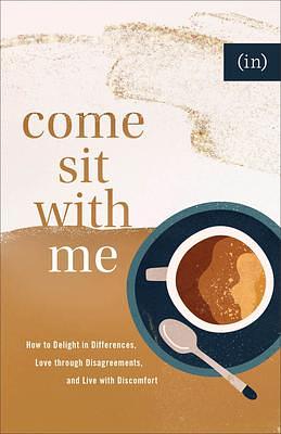 Come Sit with Me: How to Delight in Differences, Love through Disagreements, and Live with Discomfort by Becky Keife, (in)Courage, (in)Courage