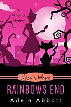 Witch Is Where Rainbows End by Adele Abbott