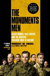 The Monuments Men: Allied Heroes, Nazi Thieves, and the Greatest Treasure Hunt in History by Robert M. Edsel