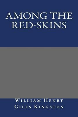 Among the Red-skins by William Henry Giles Kingston