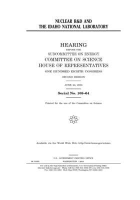 Nuclear R&D and the Idaho National Laboratory by Committee on Science (house), United States House of Representatives, United States Congress