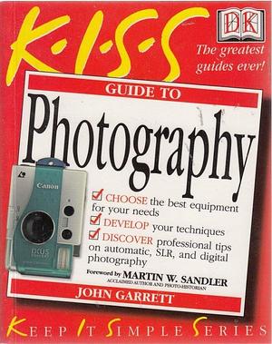 The KISS Guide to Photography by John Garrett, John Garrett