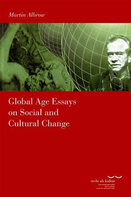 Global Age Essays on Social and Cultural Change by Martin Albrow