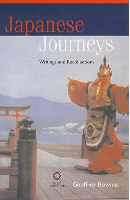 Japanese Journeys: Writings and Recollections by Geoffrey Bownas
