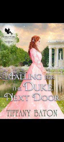 Falling for the Duke Next Door: A Historical Regency Romance Novel by Tiffany Baton