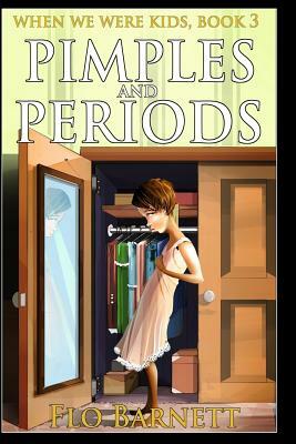 Pimples and Periods (When We Were Kids, Book 3) by Flo Barnett