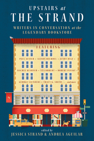 Upstairs at the Strand: Writers in Conversation at the Legendary Bookstore by Jessica Strand, Andrea Aguilar