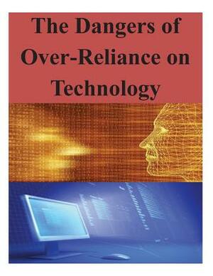 The Dangers of Over-Reliance on Technology by National Defense University