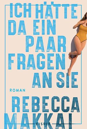 Ich hätte da ein paar Fragen an Sie: Roman | Der neue New-York-Times Bestseller nach "Die Optimisten" by Bettina Abarbanell, Rebecca Makkai