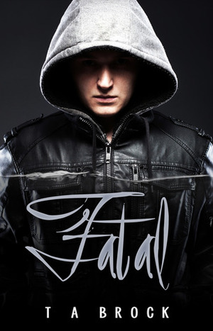 Fatal by T.A. Brock