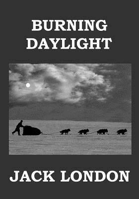Burning Daylight: Alaskan Gold Rush by Jack London