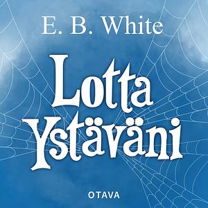 Lotta ystäväni by E.B. White