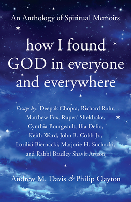 How I Found God in Everyone and Everywhere: An Anthology of Spiritual Memoirs by 