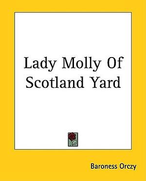 Lady Molly of Scotland Yard by Baroness Orczy