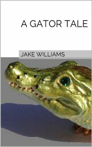 A Gator Tale by Jake Williams