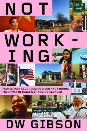 Not Working: Losing a Job in Today's Great Recession by D.W. Gibson