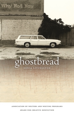 Ghostbread by Sonja Livingston