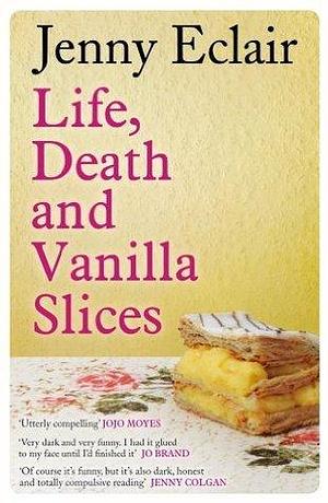 Life, Death and Vanilla Slices: A page-turning family drama from the Sunday Times bestselling author by Jenny Eclair, Jenny Eclair