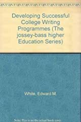 Developing Successful College Writing Programs by Edward M. White