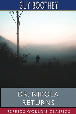 Dr. Nikola Returns (Esprios Classics) by Guy Boothby