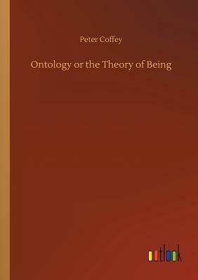 Ontology or the Theory of Being by Peter Coffey