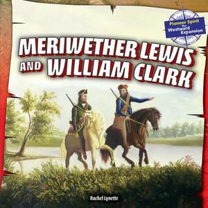 Meriwether Lewis and William Clark by Rachel Lynette