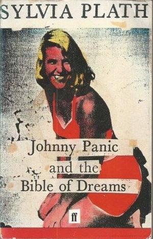 Johnny Panic and the Bible of Dreams: And Other Prose Writings by Sylvia Plath