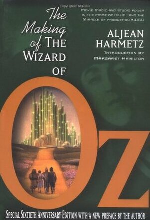 The Making of the Wizard of Oz: Movie Magic and Studio Power in the Prime of MGM by Aljean Harmetz, Margaret Hamilton