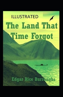 The Land That Time Forgot Illustrated by Edgar Rice Burroughs