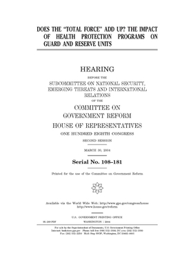 Does the "total force" add up?: the impact of health protection programs on guard and reserve units by Committee on Government Reform (house), United St Congress, United States House of Representatives