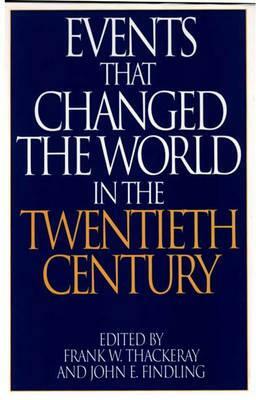 Events That Changed the World in the Twentieth Century by Frank W. Thackeray, John E. Findling