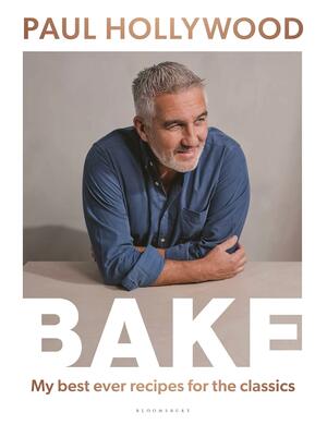 BAKE: My Best Ever Recipes for the Classics by Paul Hollywood, Paul Hollywood